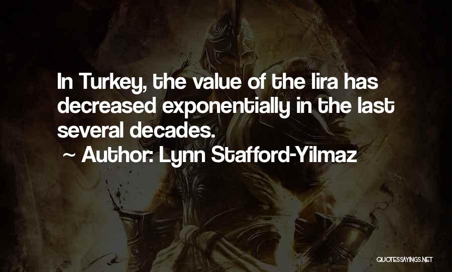 Lynn Stafford-Yilmaz Quotes: In Turkey, The Value Of The Lira Has Decreased Exponentially In The Last Several Decades.