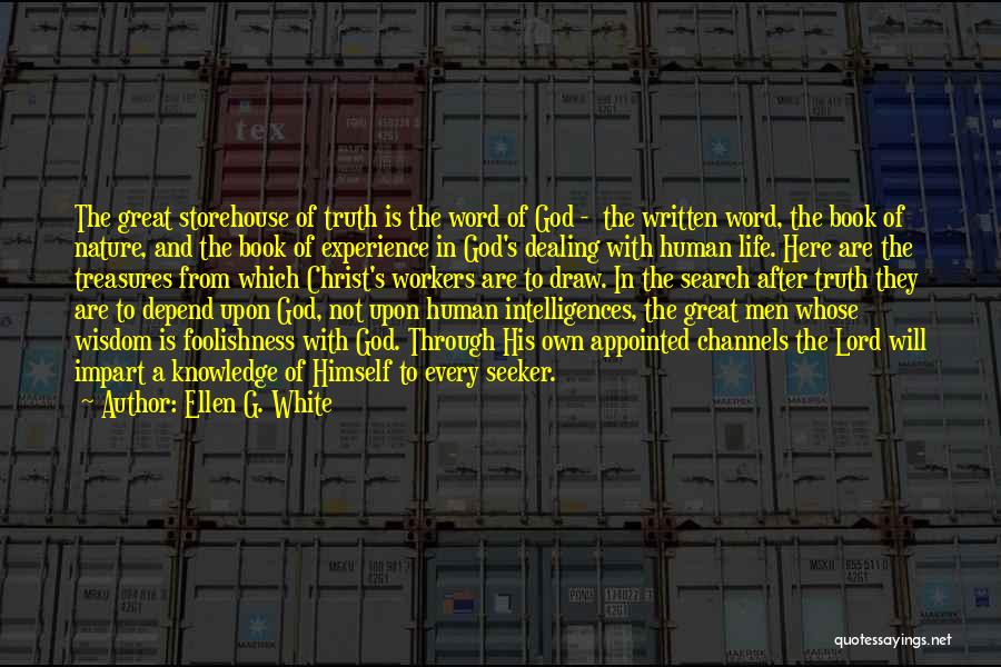 Ellen G. White Quotes: The Great Storehouse Of Truth Is The Word Of God - The Written Word, The Book Of Nature, And The