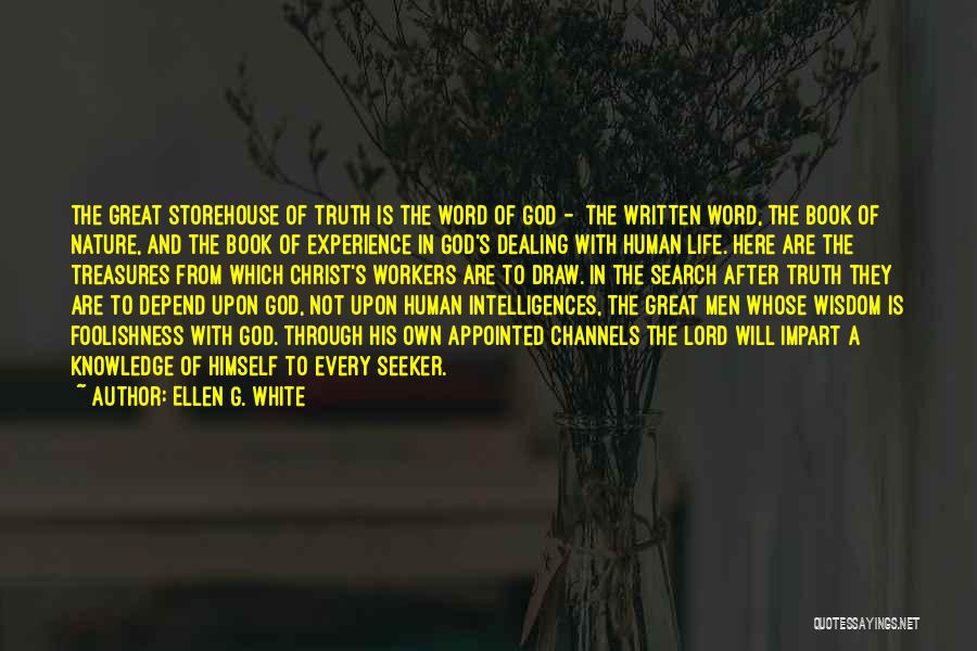 Ellen G. White Quotes: The Great Storehouse Of Truth Is The Word Of God - The Written Word, The Book Of Nature, And The