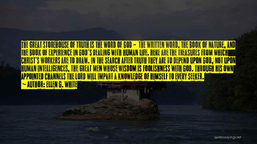 Ellen G. White Quotes: The Great Storehouse Of Truth Is The Word Of God - The Written Word, The Book Of Nature, And The