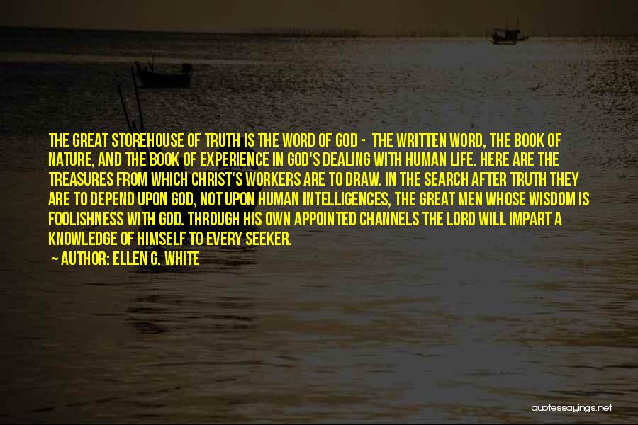 Ellen G. White Quotes: The Great Storehouse Of Truth Is The Word Of God - The Written Word, The Book Of Nature, And The