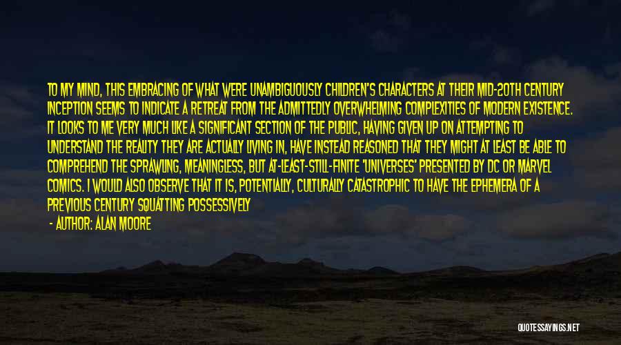 Alan Moore Quotes: To My Mind, This Embracing Of What Were Unambiguously Children's Characters At Their Mid-20th Century Inception Seems To Indicate A