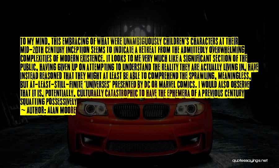 Alan Moore Quotes: To My Mind, This Embracing Of What Were Unambiguously Children's Characters At Their Mid-20th Century Inception Seems To Indicate A