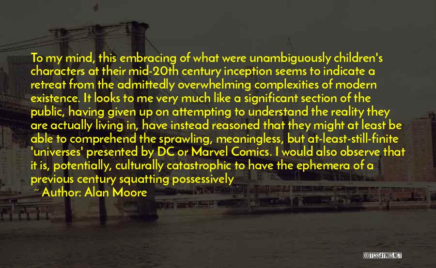 Alan Moore Quotes: To My Mind, This Embracing Of What Were Unambiguously Children's Characters At Their Mid-20th Century Inception Seems To Indicate A