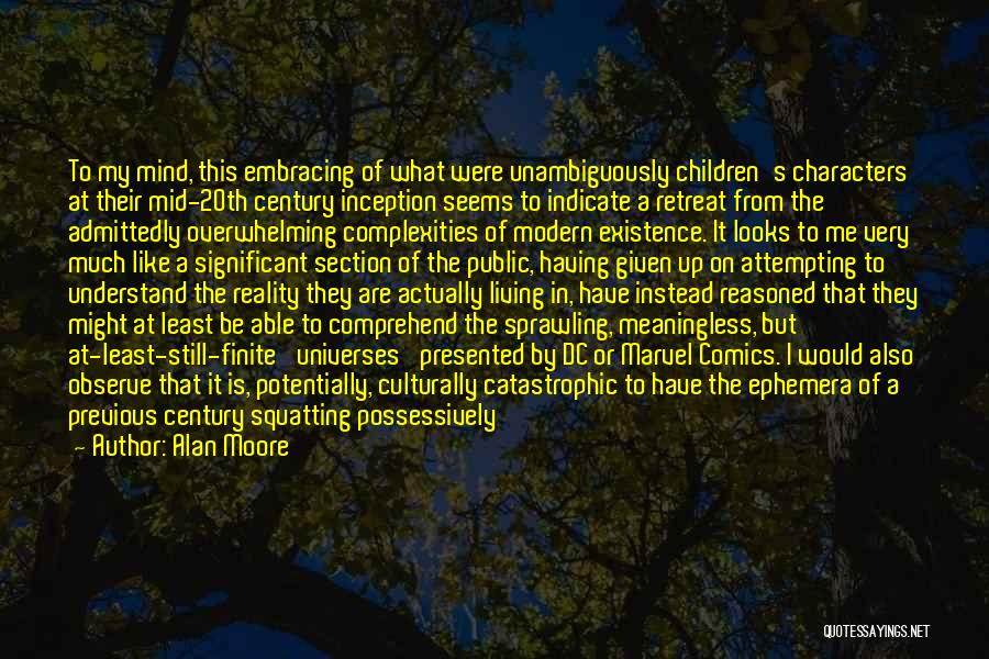 Alan Moore Quotes: To My Mind, This Embracing Of What Were Unambiguously Children's Characters At Their Mid-20th Century Inception Seems To Indicate A