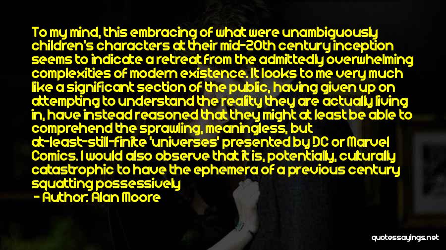 Alan Moore Quotes: To My Mind, This Embracing Of What Were Unambiguously Children's Characters At Their Mid-20th Century Inception Seems To Indicate A