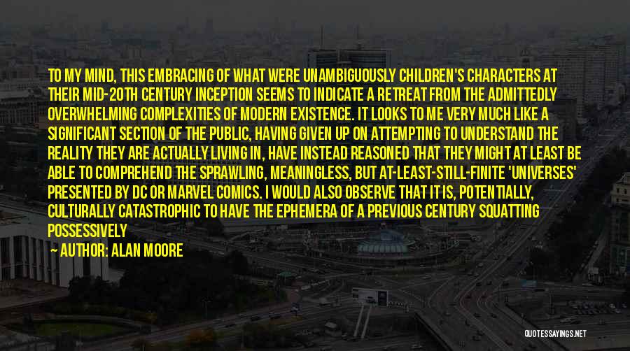 Alan Moore Quotes: To My Mind, This Embracing Of What Were Unambiguously Children's Characters At Their Mid-20th Century Inception Seems To Indicate A