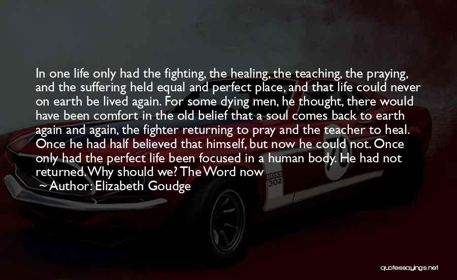 Elizabeth Goudge Quotes: In One Life Only Had The Fighting, The Healing, The Teaching, The Praying, And The Suffering Held Equal And Perfect