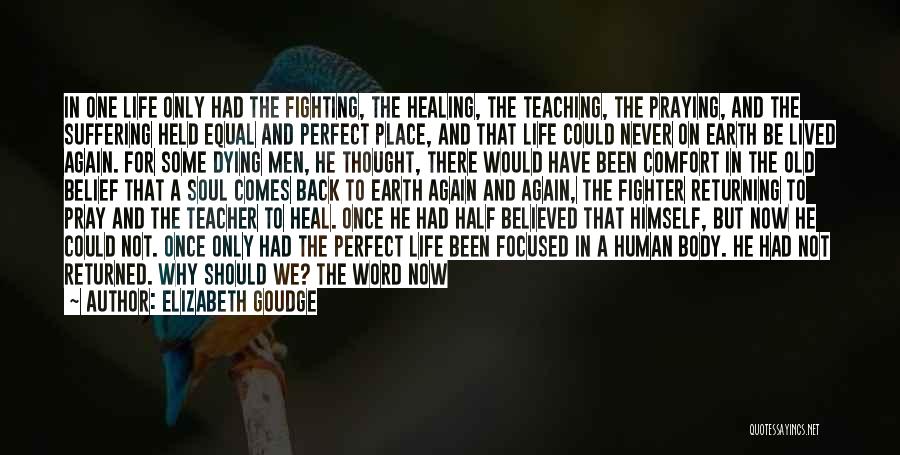 Elizabeth Goudge Quotes: In One Life Only Had The Fighting, The Healing, The Teaching, The Praying, And The Suffering Held Equal And Perfect