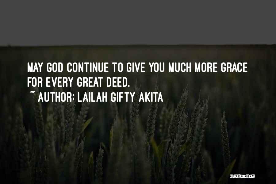 Lailah Gifty Akita Quotes: May God Continue To Give You Much More Grace For Every Great Deed.