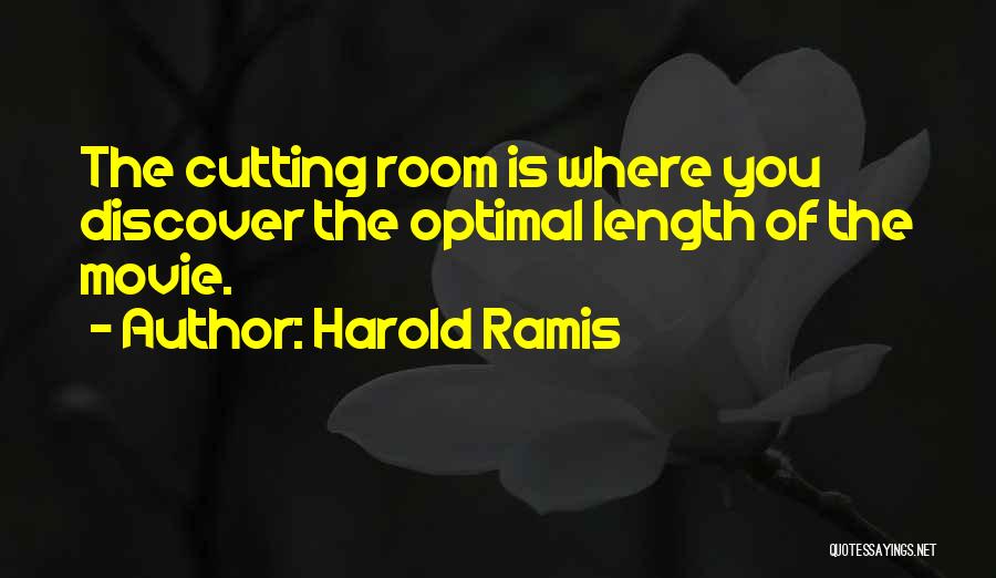 Harold Ramis Quotes: The Cutting Room Is Where You Discover The Optimal Length Of The Movie.