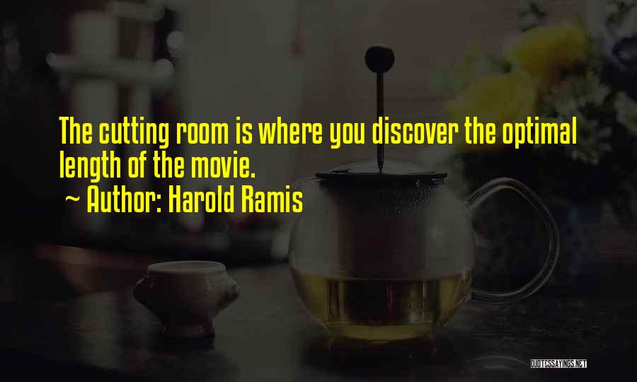 Harold Ramis Quotes: The Cutting Room Is Where You Discover The Optimal Length Of The Movie.