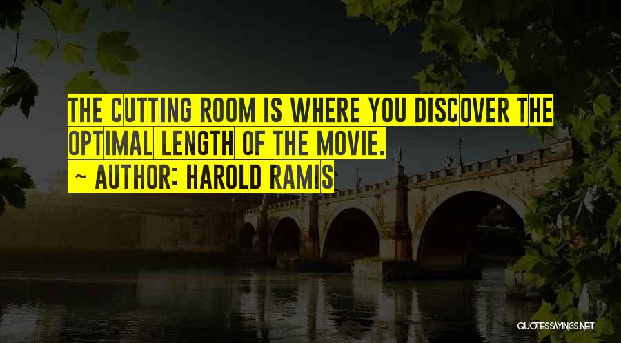 Harold Ramis Quotes: The Cutting Room Is Where You Discover The Optimal Length Of The Movie.