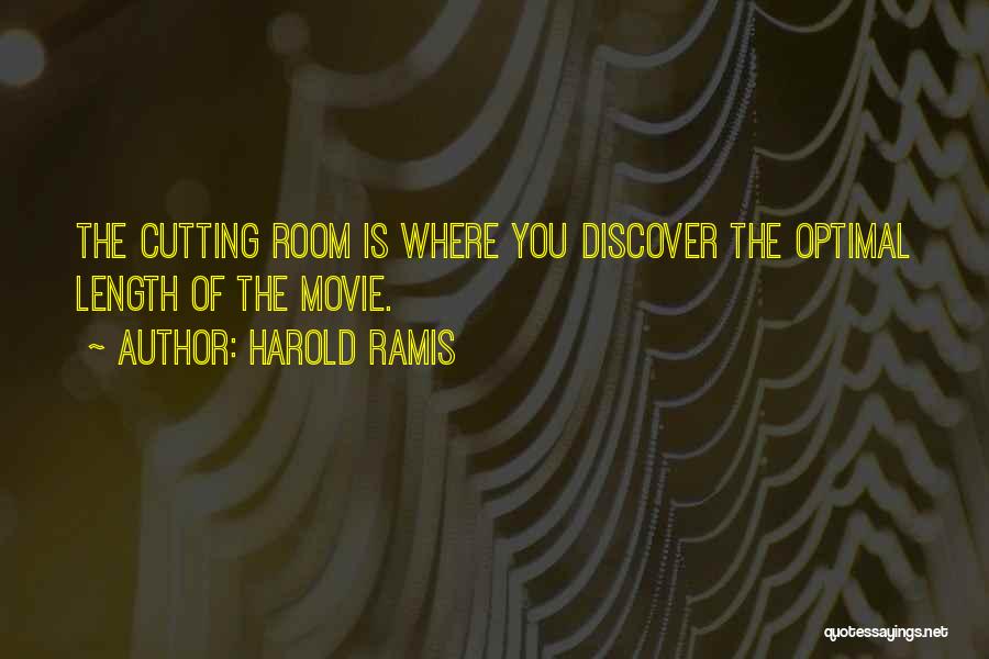 Harold Ramis Quotes: The Cutting Room Is Where You Discover The Optimal Length Of The Movie.