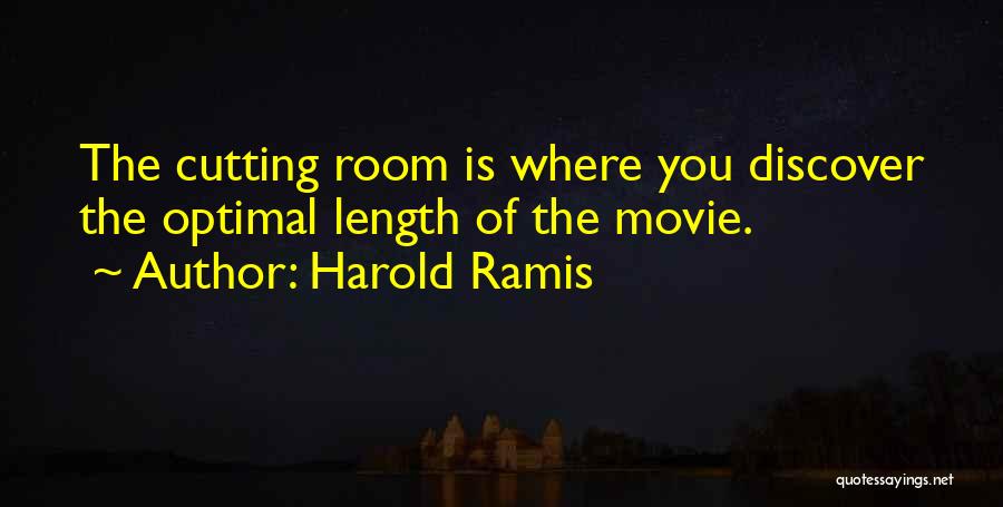 Harold Ramis Quotes: The Cutting Room Is Where You Discover The Optimal Length Of The Movie.