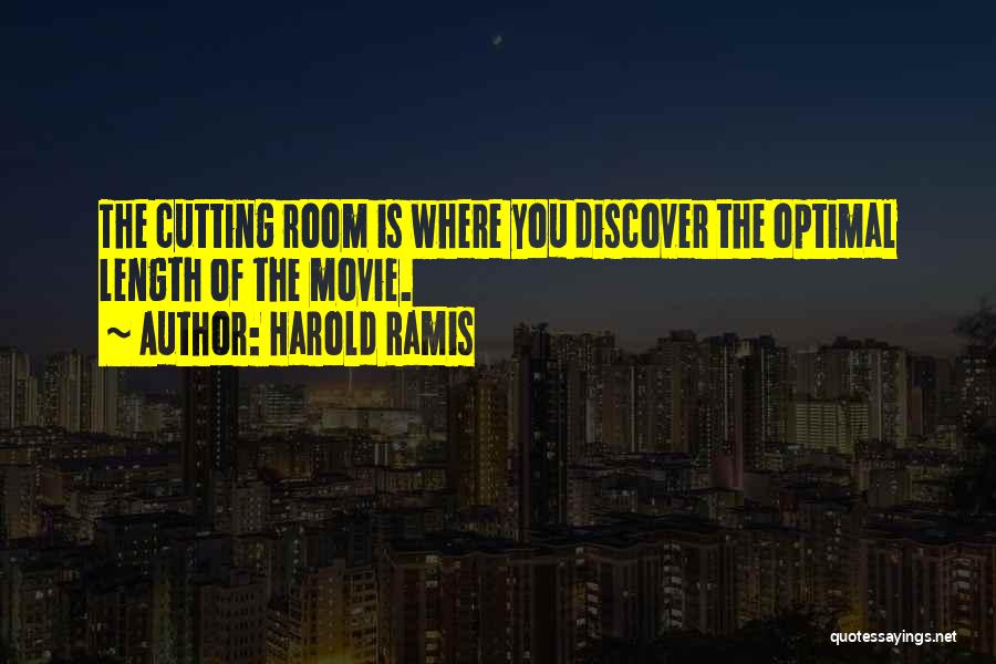 Harold Ramis Quotes: The Cutting Room Is Where You Discover The Optimal Length Of The Movie.