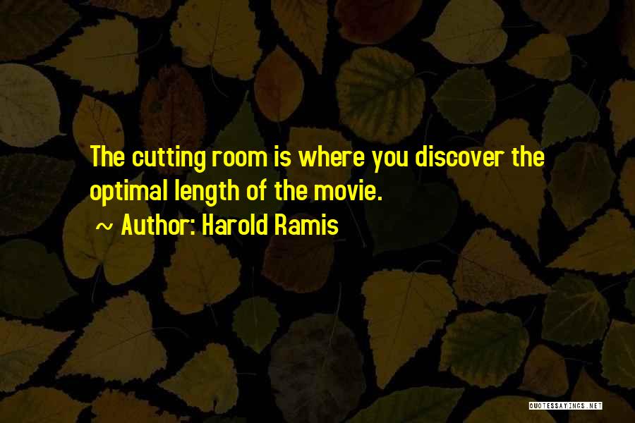 Harold Ramis Quotes: The Cutting Room Is Where You Discover The Optimal Length Of The Movie.