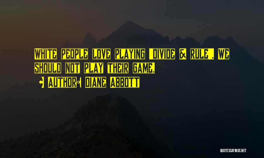 Diane Abbott Quotes: White People Love Playing 'divide & Rule'. We Should Not Play Their Game.