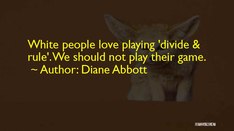Diane Abbott Quotes: White People Love Playing 'divide & Rule'. We Should Not Play Their Game.