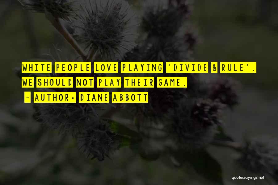 Diane Abbott Quotes: White People Love Playing 'divide & Rule'. We Should Not Play Their Game.