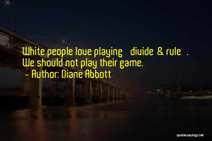 Diane Abbott Quotes: White People Love Playing 'divide & Rule'. We Should Not Play Their Game.