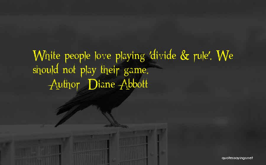 Diane Abbott Quotes: White People Love Playing 'divide & Rule'. We Should Not Play Their Game.
