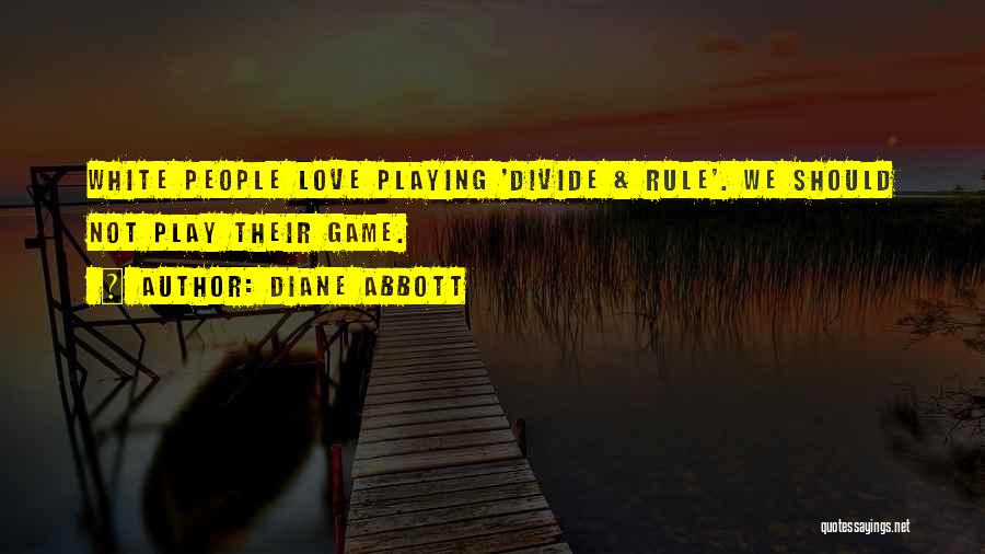 Diane Abbott Quotes: White People Love Playing 'divide & Rule'. We Should Not Play Their Game.