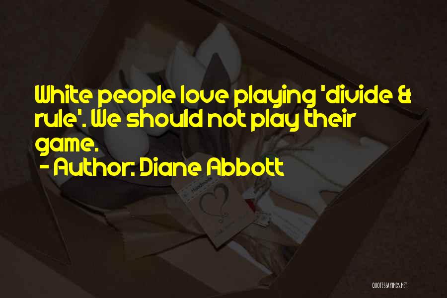 Diane Abbott Quotes: White People Love Playing 'divide & Rule'. We Should Not Play Their Game.