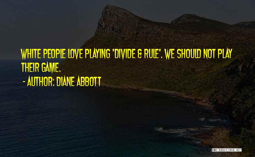 Diane Abbott Quotes: White People Love Playing 'divide & Rule'. We Should Not Play Their Game.
