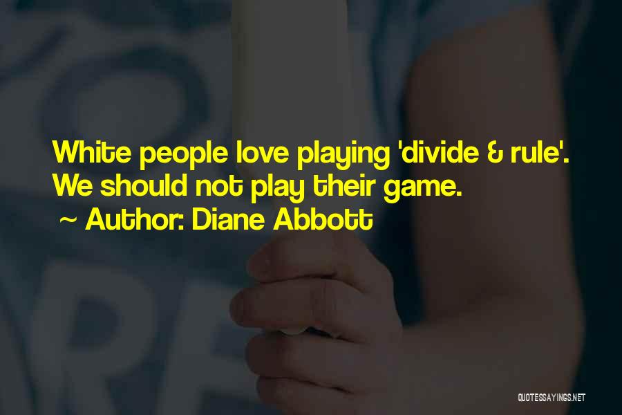 Diane Abbott Quotes: White People Love Playing 'divide & Rule'. We Should Not Play Their Game.