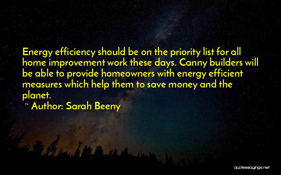 Sarah Beeny Quotes: Energy Efficiency Should Be On The Priority List For All Home Improvement Work These Days. Canny Builders Will Be Able