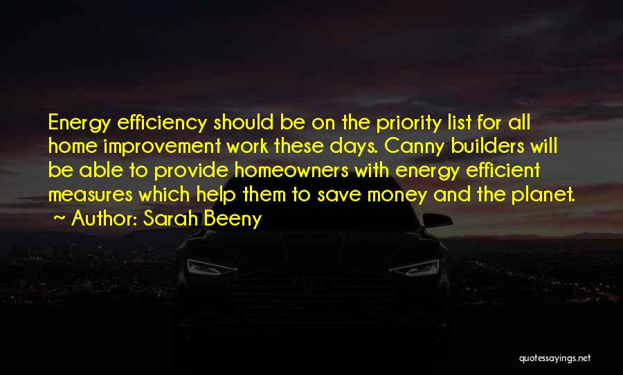 Sarah Beeny Quotes: Energy Efficiency Should Be On The Priority List For All Home Improvement Work These Days. Canny Builders Will Be Able