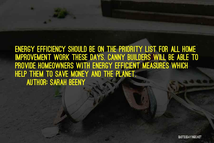 Sarah Beeny Quotes: Energy Efficiency Should Be On The Priority List For All Home Improvement Work These Days. Canny Builders Will Be Able
