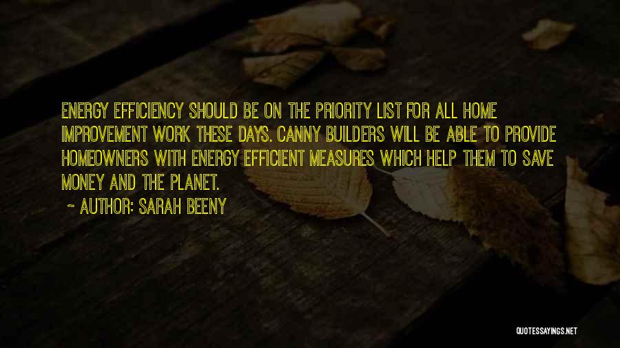 Sarah Beeny Quotes: Energy Efficiency Should Be On The Priority List For All Home Improvement Work These Days. Canny Builders Will Be Able