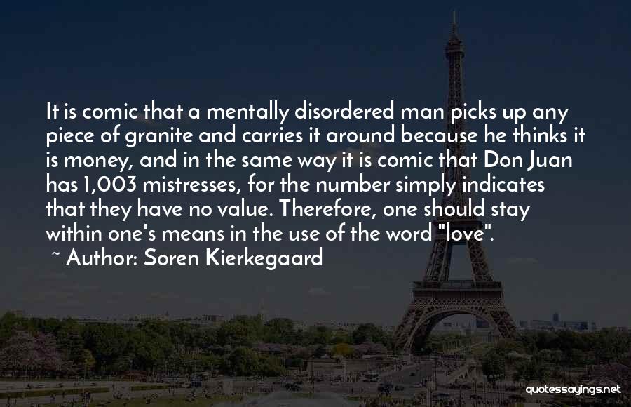 Soren Kierkegaard Quotes: It Is Comic That A Mentally Disordered Man Picks Up Any Piece Of Granite And Carries It Around Because He