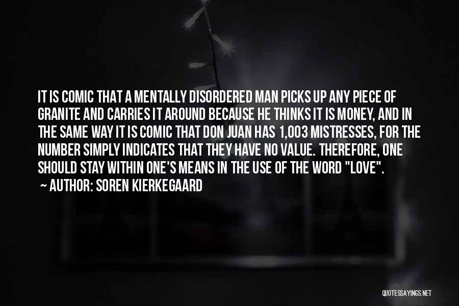 Soren Kierkegaard Quotes: It Is Comic That A Mentally Disordered Man Picks Up Any Piece Of Granite And Carries It Around Because He