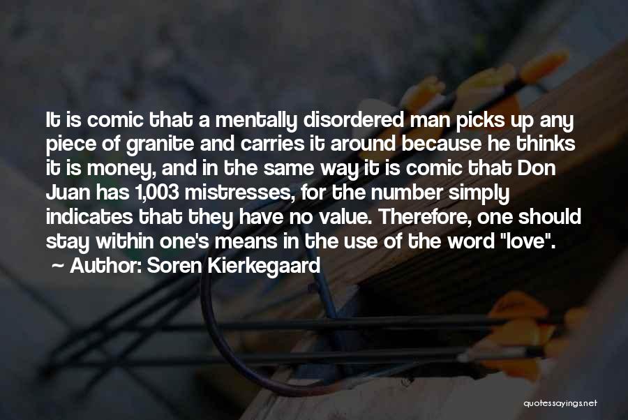 Soren Kierkegaard Quotes: It Is Comic That A Mentally Disordered Man Picks Up Any Piece Of Granite And Carries It Around Because He