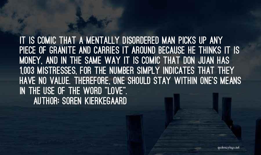 Soren Kierkegaard Quotes: It Is Comic That A Mentally Disordered Man Picks Up Any Piece Of Granite And Carries It Around Because He