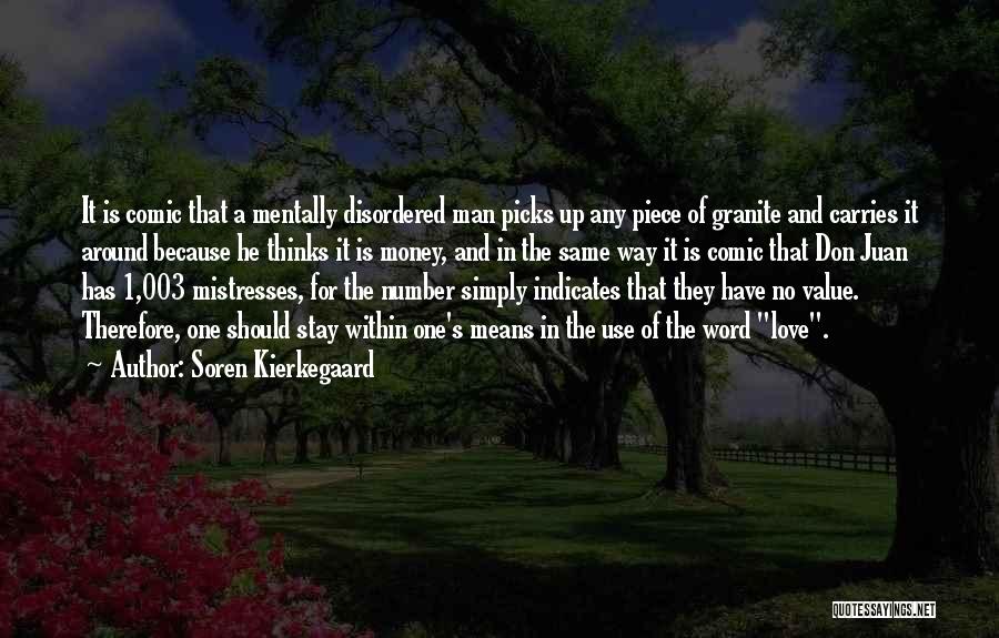 Soren Kierkegaard Quotes: It Is Comic That A Mentally Disordered Man Picks Up Any Piece Of Granite And Carries It Around Because He