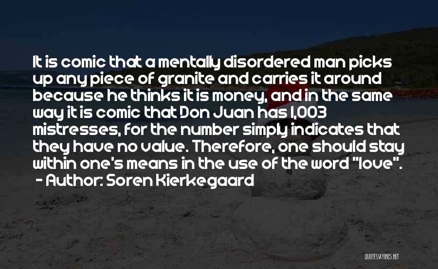 Soren Kierkegaard Quotes: It Is Comic That A Mentally Disordered Man Picks Up Any Piece Of Granite And Carries It Around Because He