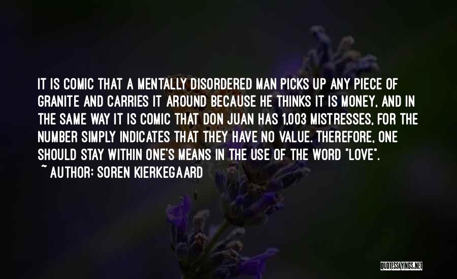 Soren Kierkegaard Quotes: It Is Comic That A Mentally Disordered Man Picks Up Any Piece Of Granite And Carries It Around Because He