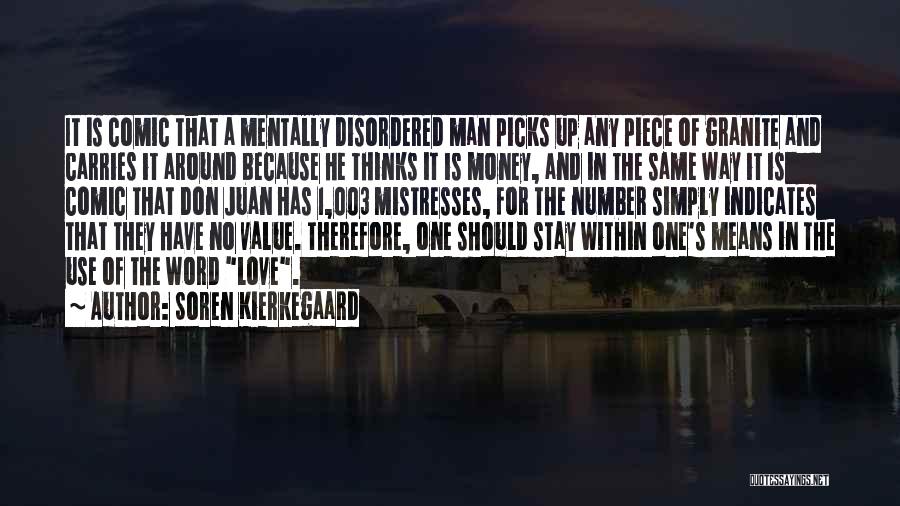 Soren Kierkegaard Quotes: It Is Comic That A Mentally Disordered Man Picks Up Any Piece Of Granite And Carries It Around Because He