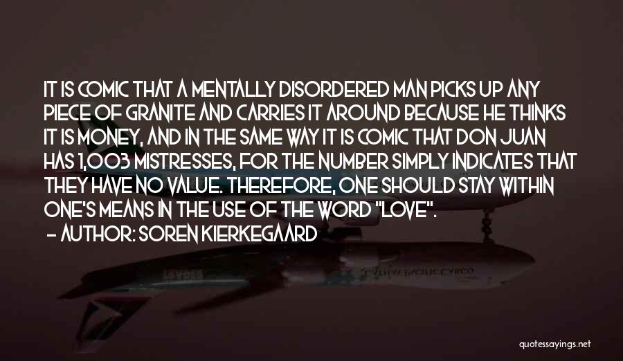 Soren Kierkegaard Quotes: It Is Comic That A Mentally Disordered Man Picks Up Any Piece Of Granite And Carries It Around Because He