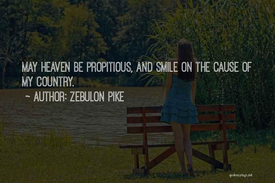 Zebulon Pike Quotes: May Heaven Be Propitious, And Smile On The Cause Of My Country.