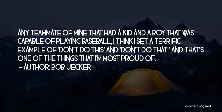 Bob Uecker Quotes: Any Teammate Of Mine That Had A Kid And A Boy That Was Capable Of Playing Baseball, I Think I