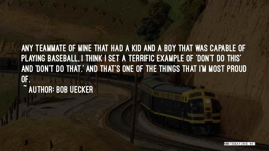 Bob Uecker Quotes: Any Teammate Of Mine That Had A Kid And A Boy That Was Capable Of Playing Baseball, I Think I