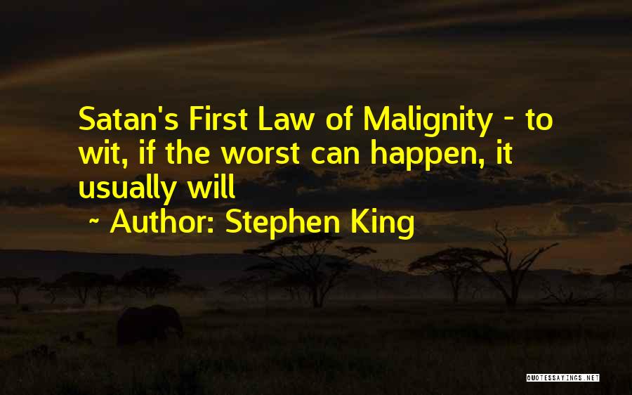 Stephen King Quotes: Satan's First Law Of Malignity - To Wit, If The Worst Can Happen, It Usually Will