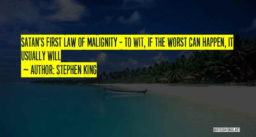 Stephen King Quotes: Satan's First Law Of Malignity - To Wit, If The Worst Can Happen, It Usually Will