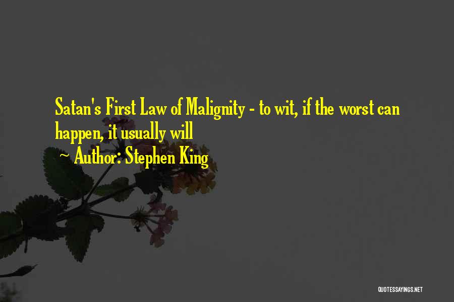 Stephen King Quotes: Satan's First Law Of Malignity - To Wit, If The Worst Can Happen, It Usually Will