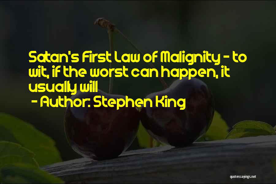 Stephen King Quotes: Satan's First Law Of Malignity - To Wit, If The Worst Can Happen, It Usually Will